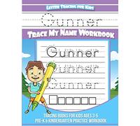 Gunner Letter Tracing for Kids Trace my Name Workbook: Tracing Books for Kids ages 3 - 5 Pre-K & Kindergarten Practice Workbook