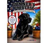Gunner's Universe: A Labrador Retriever Coloring Book