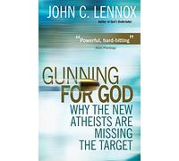 Gunning for God: Why the New Atheists are missing the target (New edition)