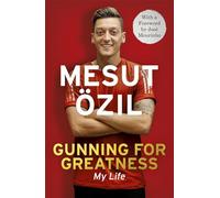 Gunning for Greatness: My Life : With an introduction by Jose Mourinho