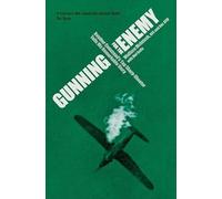 Gunning for the Enemy: Bomber Command's Top Sharp Shooter Tells His Remarkable Story