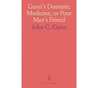 Gunn's Domestic Medicine, or Poor Man's Friend