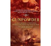 Gunpowder: Alchemy, Bombards, and Pyrotechnics : The History of the Explosive That Changed the World