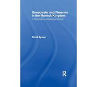 Gunpowder and Firearms in the Mamluk Kingdom: A Challenge to Medieval Society (1956)