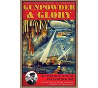 Gunpowder and Glory: The Explosive Life of Frank Brock OBE