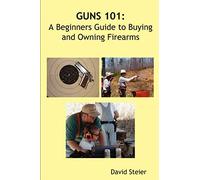 Guns 101: A Beginners Guide to Buying and Owning Firearms