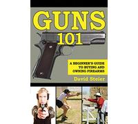 Guns 101: A Beginner's Guide to Buying and Owning Firearms