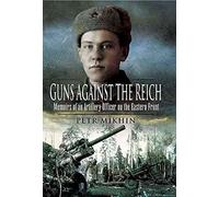 [Guns Against the Reich: Memoirs of an Artillery Officer on the Eastern Front] (By: Petr Mikhin) [published: September, 2010]