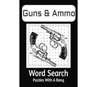 Guns/Ammo Word Search Puzzle book: Word Searches with Easy to Read Print about Gun parts, Ammo, and More. 6x9 Inches, 110 pages 50+ Puzzles… Gift for Vacations, Road Trips, Holidays and Stress Relief
