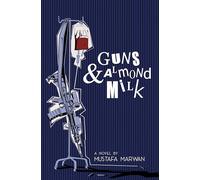 Guns and Almond Milk: A Novel