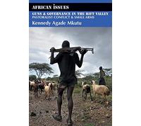 Guns and Governance in the Rift Valley: Pastoralist Conflict and Small Arms (African Issues)
