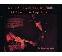 Guns and Gunmaking Tools of Southern Appalachia: The Story of the Kentucky: The Story of the Kentucky Rifle