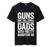 Guns Dont Kill People Dads with Pretty Daughters Do Tshirts for Men Funny Cotton Men's Tops & Tees Vintage Printed Tee Shirt, Black, Large