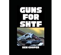 Guns For SHTF: A Straight-Shooting Guide to Reliable Firearms and Real-World Survival (SHTF Guns)