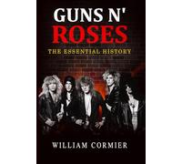 Guns N' Roses: The Essential History (Legends of Modern Music)