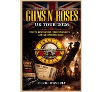 GUNS N’ ROSES UK TOUR 2026: Tickets, Reservations, Concert Insights, and Fan Experience Guide