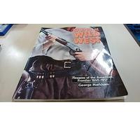 Guns of the Wild West: Firearms of the American Frontier, 1849-1917