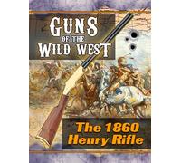 Guns of the Wild West: The 1860 Henry Rifle