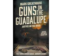 Guns on the Guadalupe: Justice on the River (A Western Adventure Series): 9 (The Tumbleweed Sagas)