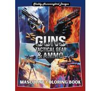 Guns, Tactical Gear & Ammo (Masculine Coloring Book): Coloring Book for Men & Teen Boys (Iron & Ink Masculine Coloring Series)