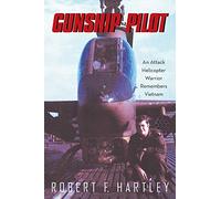 Gunship Pilot: An Attack Helicopter Warrior Remembers Vietnam