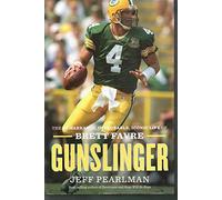 Gunslinger: The Remarkable, Improbable, Iconic Life of Brett Favre