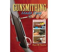 Gunsmithing Made Easy: Projects for the Home Gunsmith