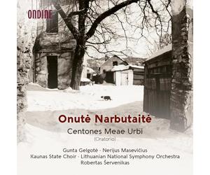 Gunta Gelgote; Nerijus Masevicius; Kaunas State Choir; Lithuanian National Symphony Orchestra; Robertas Servenikas - Onute Narbutaite: Centones Meae Urbi (Oratorio)