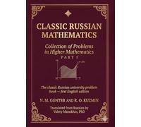 Gunter and Kuzmin: Collection of Problems in Higher Mathematics: Part I of two - the classic Russian university problem book, first English edition (Russian Math Classics - English Editions)