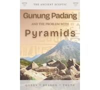 Gunung Padang and the Problem with Pyramids: The Truth Beneath Java’s Mysterious Mountain (The Ancient Sceptic)