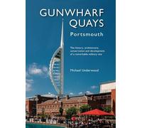 Gunwharf Quays: The History, Architecture, Conservation and Development of a Remarkable Military Site