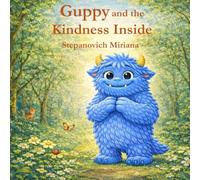 Guppy and the Kindness Inside: A Heartwarming Story About Being Different and Finding Friendship