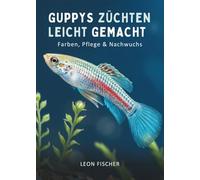 Guppys Züchten Leicht Gemacht: Farben, Pflege & Nachwuchs