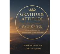 GURATITUDE ATITTUD - WORKBOOK: A Practical Guide to Consciousness Transformation: Daily Gratitude for Self-Discovery and Mental Clarity (The calling vibe) (Gratitude Attitude: The Full Spectrum)