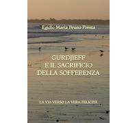 Gurdjieff e il Sacrificio della Sofferenza: La Via verso la Vera Felicità