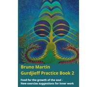 Gurdjieff Practice Book 2: Food for the growth of the soul - New exercise suggestions for inner work