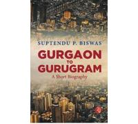 Gurgaon to Gurugram : A Short Biography