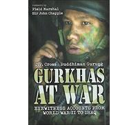 Gurkhas at War: Eyewitness Accounts from World War II to Iraq
