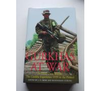 Gurkhas at War: in Their Own Words: the Gurkha Experience, 1939 to the Present