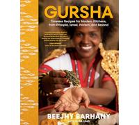 Gursha: Timeless Recipes for Modern Kitchens, from Ethiopia, Israel, Harlem, and Beyond: Timeless Recipes for Modern Kitchens, from Ethiopia, Israel, Harlem, and Beyond: A Cookbook