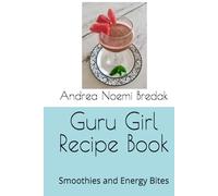 Guru Girl Recipe Book: Smoothies and Energy Bites