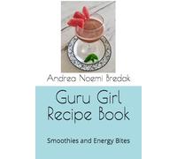 Guru Girl Recipe Book: Smoothies and Energy Bites