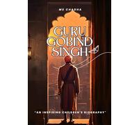 Guru Gobind Singh Ji: An Inspiring Children's Biography || Historical Stories, Fun Facts & more: Sikh history books for kids (Sikhi For The Young Hearts)