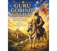 Guru Gobind Singh Ji: The Saint Warrior & Tenth Guru of Sikhism