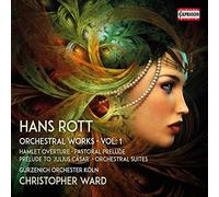 Gurzenich Orch Koln/Ward - Hans Rott: Complete Orchestral Works, Vol. 1 (Hamlet Overture, Pastoral Prelude, Prelude to Julius Casar, Orchestral Sui
