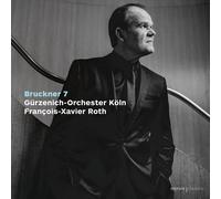FRANCOIS-XAVIER ROTH, GURZENICH-ORCHESTRE KOLN - BRUCKNER: SYMPHONY NO 7