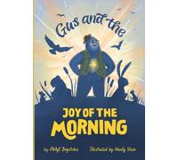 Gus and the Morning Glory: A Heartwarming Children’s Book About Courage, Friendship, and Joy (The Joylight Series)