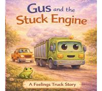 Gus and the Stuck Engine: A Gentle Story About Big Feelings, Worry, and Moving Forward (The Feelings Truck)
