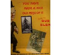 Gus Elen - You Have Made A Nice Old Mess Of It