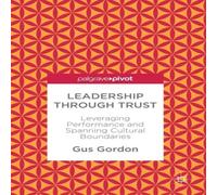 Gus Gordon Leadership through Trust : Leveraging Performance & Spanning Gus Gordon Multicolor